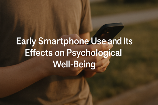 Early Smartphone Use and Its Effects on Psychological Well-Being